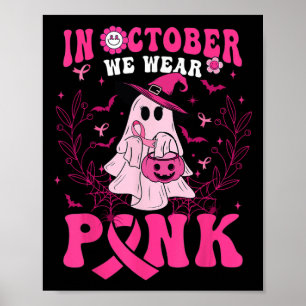In October We Wear Pink Shirt Ghost Halloween Brea Poster