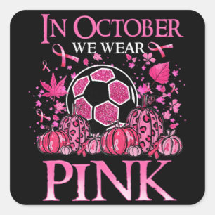 In October We Wear Pink Soccer Breast Cancer Aware Square Sticker
