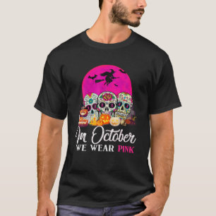 In October We Wear Pink Sugar Skull Breast Cancer T-Shirt
