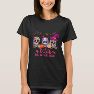 In October We Wear Pink Sugar Skull Breast Cancer T-Shirt