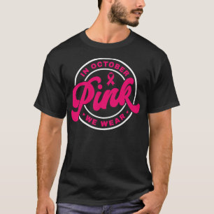 In October We Wear Pink Support Awareness Ribbon T-Shirt