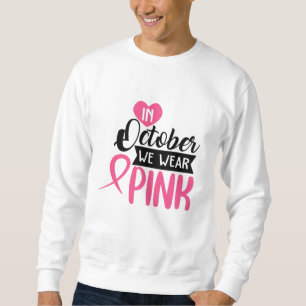 In October We Wear Pink Sweatshirt