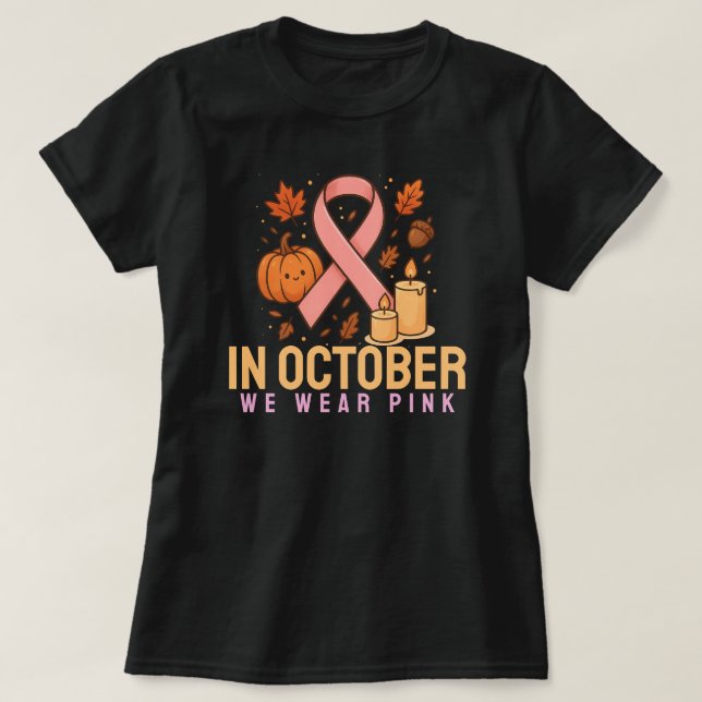 In October We Wear Pink T-Shirt (Design Front)