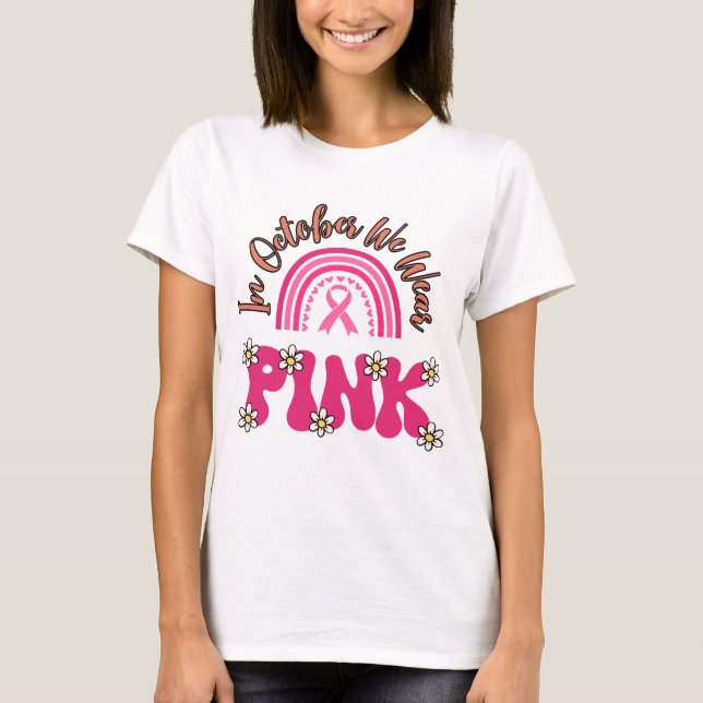 In October We Wear Pink T-Shirt (Front)