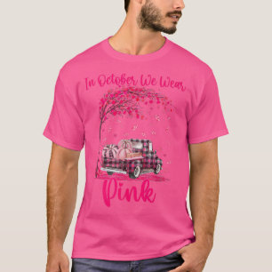 In October We Wear Pink Truck Breast Cancer Awaren T-Shirt