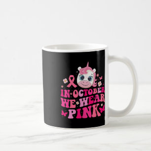 In October We Wear Pink Unicorn Breast Cancer Awar Coffee Mug