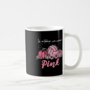 In October We Wear Pink Volleybyll Breast Cancer A Coffee Mug