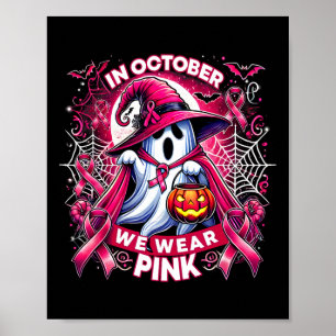 In October We Wear Pink Witch Ghost Pumpkin Breast Poster
