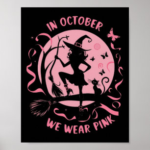 In October We Wear Pink Witch Halloween Breast Can Poster