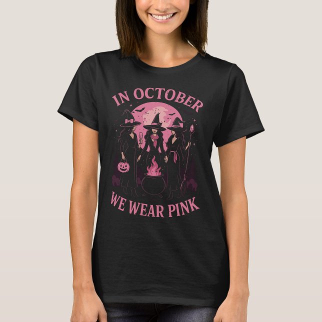 In October We Wear Pink Witches T-Shirt (Front)