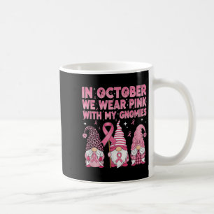 In October We Wear Pink With My Gnomie Breast Canc Coffee Mug