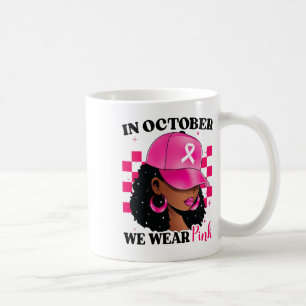 In October We Wear Pink Women Breast Cancer Awaren Coffee Mug