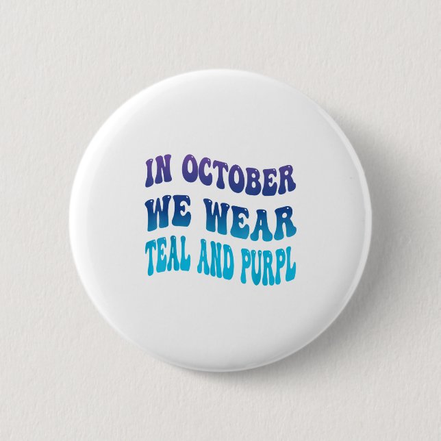 In October We Wear Teal &amp; Purpl Suicide Preven 6 Cm Round Badge (Front)