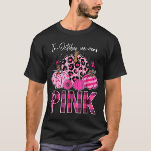 In October Wear Pink Pumpkin Breast Cancer T-Shirt