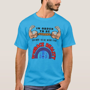 In Order To Be Strong You Have To Be Weak First T-Shirt