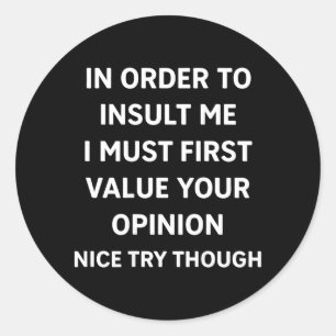 In Order To Insult Funny Sarcastic Quote On Back Classic Round Sticker