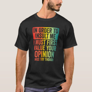 In Order To Insult Me Funny Sarcastic Joke Saying T-Shirt