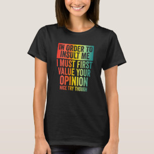 In Order To Insult Me Funny Sarcastic Joke Saying T-Shirt