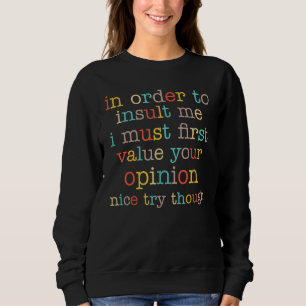 In Order To Insult Me Funny Sarcastic Saying Gift Sweatshirt