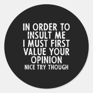 In Order To Insult Me Funny Saying Sarcastic Witty Classic Round Sticker