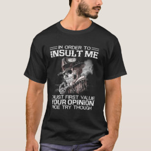 In Order To Insult Me I Must First Value Your Oion T-Shirt