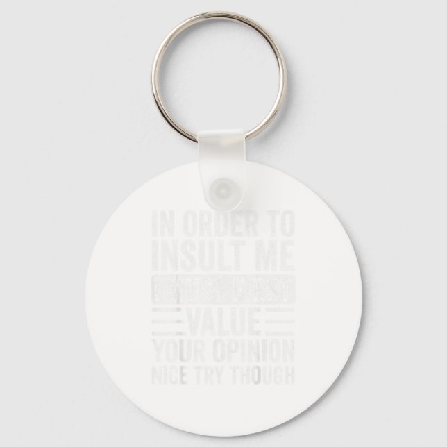 In Order To Insult Me I Must First Value Your Onio Key Ring (Front)