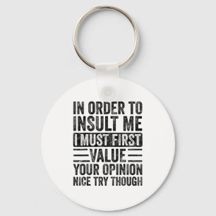 In Order To Insult Me I Must First Value Your Onio Key Ring