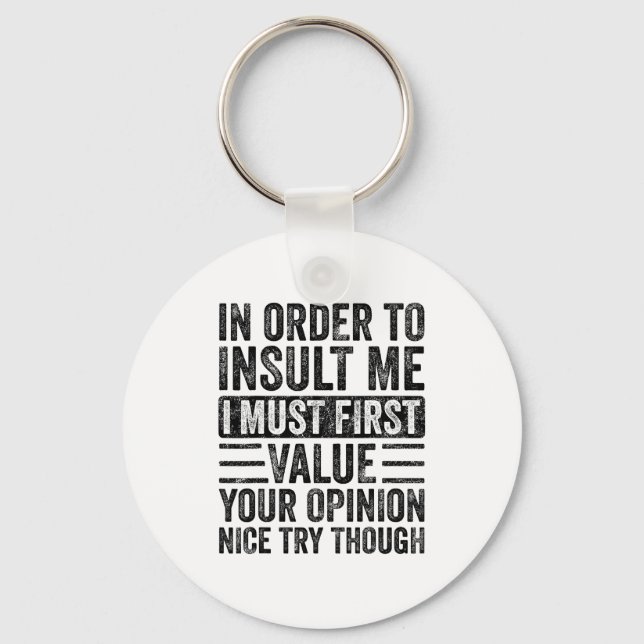 In Order To Insult Me I Must First Value Your Onio Key Ring (Front)