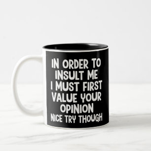 In Order To Insult Me I Must First Value Your  Two-Tone Coffee Mug