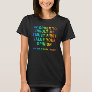 In Order To Insult Me Joke Sarcastic Rainbow T-Shirt
