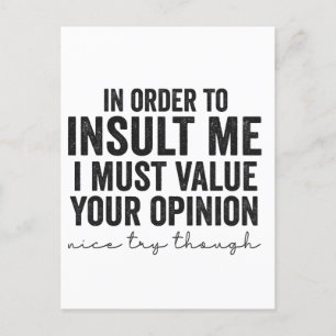 In Order To Insult Me Must Value Your Opinion Gift Postcard