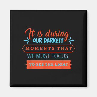 In Our Darkest Moments We Must Focus Light Philoso Magnet