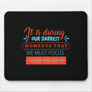 In Our Darkest Moments We Must Focus Light Philoso Mouse Mat