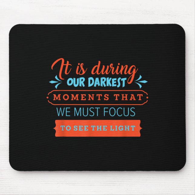 In Our Darkest Moments We Must Focus Light Philoso Mouse Mat (Front)