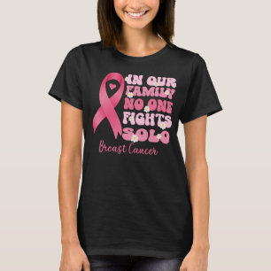 in our family no one fights solo breast cancer T-Shirt
