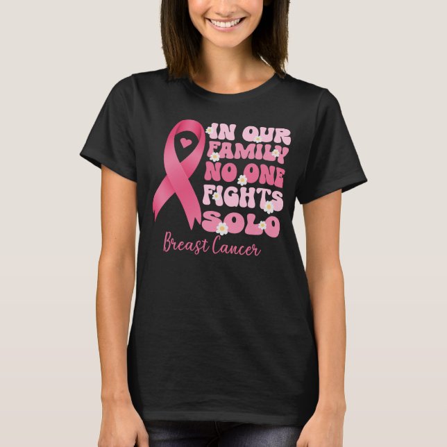 in our family no one fights solo breast cancer  T-Shirt (Front)