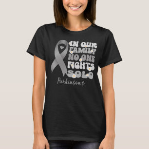in our family no one fights solo Parkinson's   T-Shirt