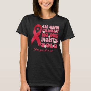 in our family no one fights solo sepsis   T-Shirt