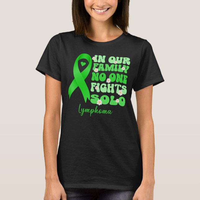 in our family no one foghts solo lymphoma cancer   T-Shirt (Front)