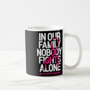 In Our Family Nobody Fights Alone Breast Cancer Aw Coffee Mug