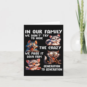 In Our Family We Dont Try To Hide The Crazy We P I Card