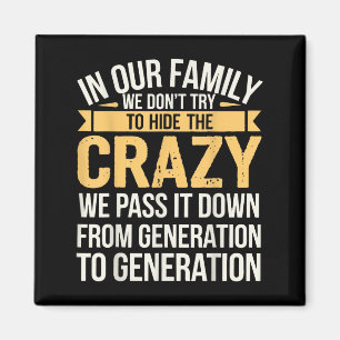 In Our Family We Dont Try To Hide The Crazy We P I Magnet