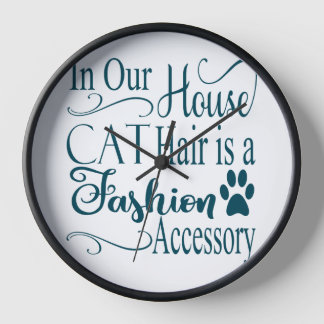 IN OUR HOUSE CAT HAIR IS A FASHION ACCESSORY CLOCK