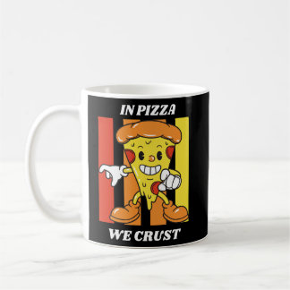In Pizza We Crust Coffee Mug
