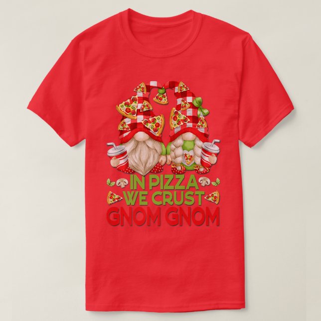 In Pizza We Crust Funny Gnomes For Women And Pizza T-Shirt (Design Front)