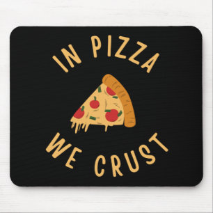 In Pizza We Crust Mouse Mat