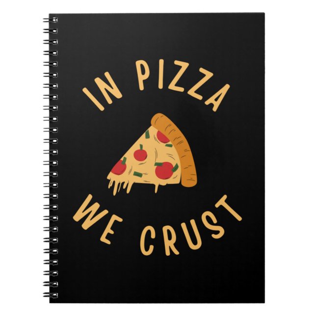 In Pizza We Crust Notebook (Front)