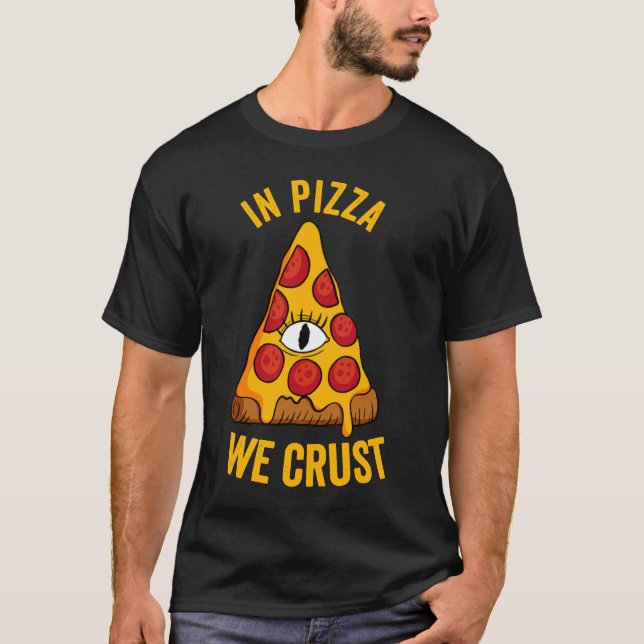 In Pizza We Crust T-Shirt (Front)