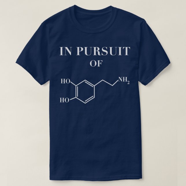 In pursuit of dopamine happiness chemistry geek  T-Shirt (Design Front)