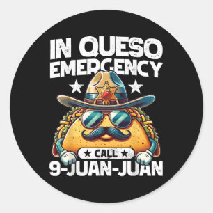 In Queso Emergency Call 9 Juan Juan! Funny Pun Cin Classic Round Sticker